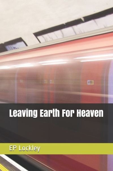 Cover for Ep Lockley · Leaving Earth For Heaven (Pocketbok) (2019)
