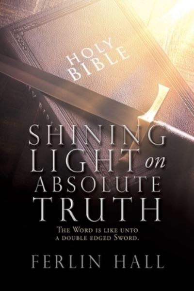 Cover for Ferlin Hall · Shining Light on Absolute Truth (Paperback Book) (2021)