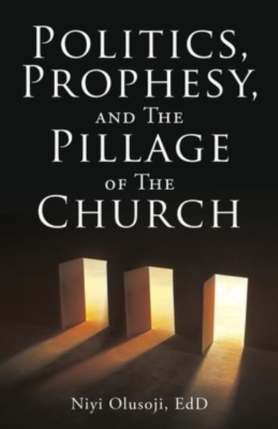 Cover for Niyi Olusoji Edd · Politics, Prophesy, and The Pillage of the Church (Paperback Book) (2022)