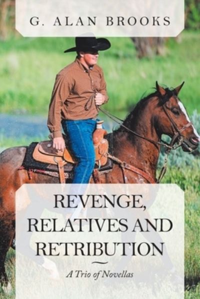Revenge, Relatives and Retribution - G Alan Brooks - Books - Xlibris US - 9781664121171 - July 31, 2020