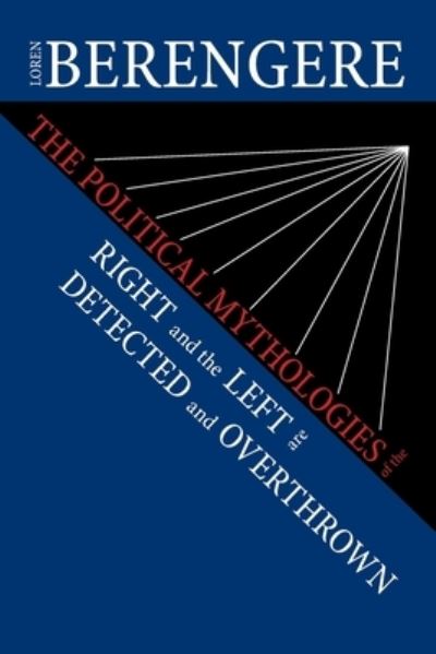 Cover for Loren Berengere · The Political Mythologies of the Right and the Left are Detected and Overthrown (Paperback Book) (2021)