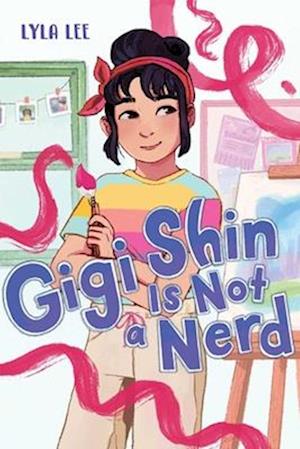 Cover for Lyla Lee · Gigi Shin Is Not A Nerd (Book) (2024)