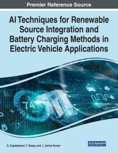 Cover for S. Angalaeswari · AI Techniques for Renewable Source Integration and Battery Charging Methods in Electric Vehicle Applications (Book) (2023)
