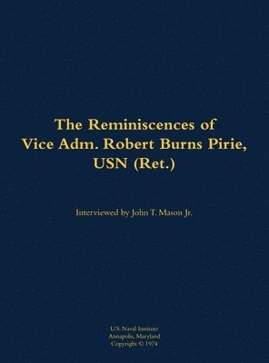 Cover for The Reminiscences of Vice Adm. Robert Burns Pirie, USN (Ret.): 1905-1990 (Hardcover Book) (2022)