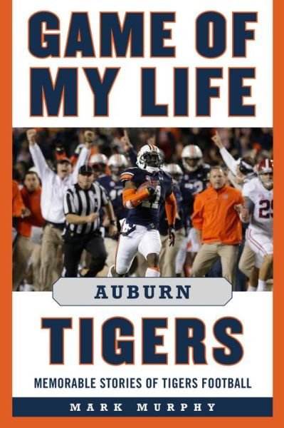 Cover for Mark Murphy · Game of My Life Auburn Tigers: Memorable Stories of Tigers Football - Game of My Life (Hardcover Book) (2017)