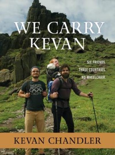 Cover for Kevan Chandler · We Carry Kevan: Six Friends. Three Countries. No Wheelchair. (Innbunden bok) (2019)