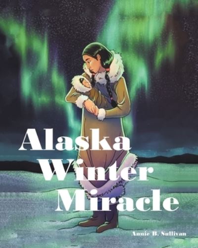 Cover for Annie B Sullivan · Alaska Winter Miracle (Paperback Book) (2022)