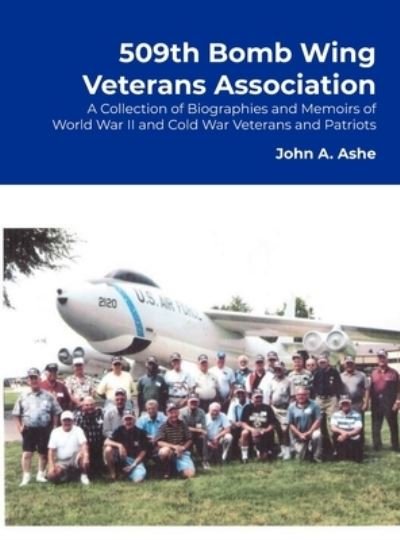 Cover for Cmsgt Usaf (Retired) Ashe · 509th Bomb Wing Veterans Association: A Collection of Biographies and Memoirs of World War II and Cold War Veterans and Patriots (Innbunden bok) (2020)