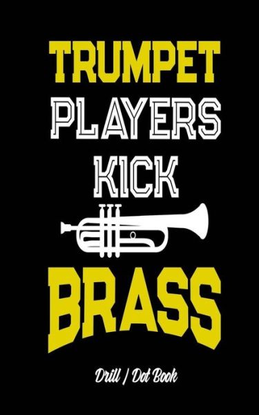 Cover for Band Camp Gear · Trumpet Players Kick Brass - Drill / Dot Book (Paperback Book) (2018)