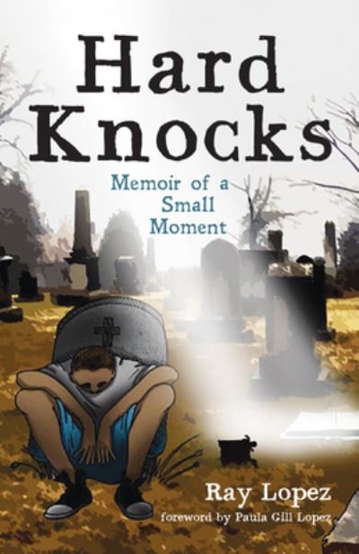 Cover for Ray Lopez · Hard Knocks: Memoir of a Small Moment (Taschenbuch) (2020)