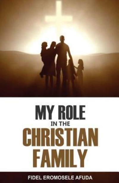 Cover for Fidel Eromosele Afuda · My Role In The Christian Family (Paperback Book) (2018)