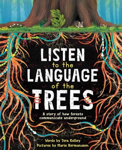 Cover for Tera Kelley · Listen to the Language of the Trees: A story of how forests communicate underground (Pocketbok) (2022)