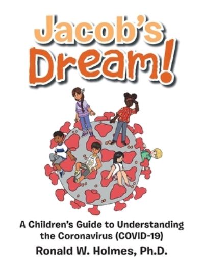 Cover for Holmes  Ph.D. Ronald W. Holmes  Ph.D. · Jacob's Dream!: A Children's Guide to  the Coronavirus (Covid-19) (Paperback Book) (2020)