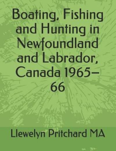 Boating, Fishing and Hunting in Newfoundland and Labrador, Canada 1965-66 - Llewelyn Pritchard - Kirjat - Independently Published - 9781731131171 - lauantai 10. marraskuuta 2018