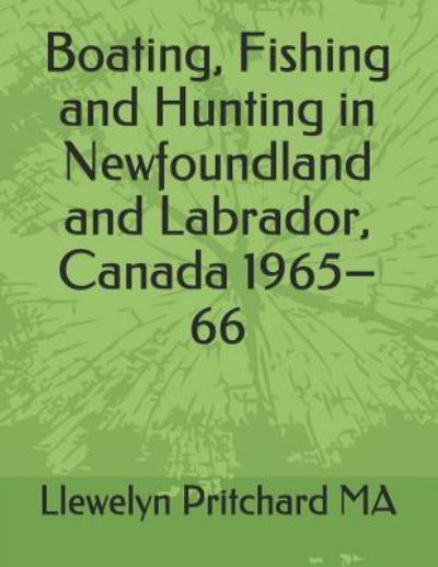 Cover for Llewelyn Pritchard · Boating, Fishing and Hunting in Newfoundland and Labrador, Canada 1965-66 (Paperback Book) (2018)