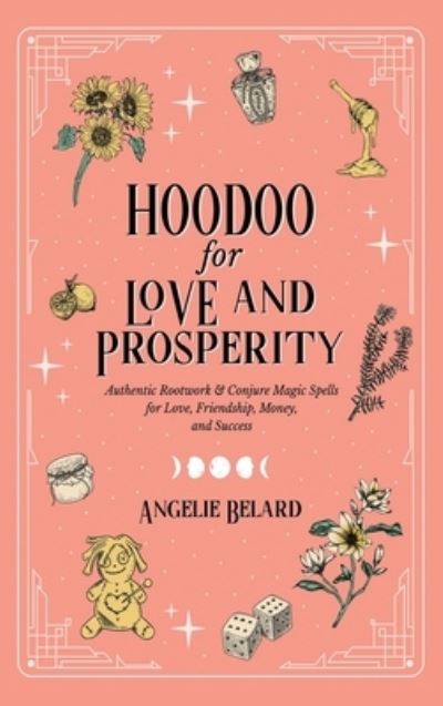 Cover for Angelie Belard · Hoodoo for Love and Prosperity (Hardcover Book) (2021)