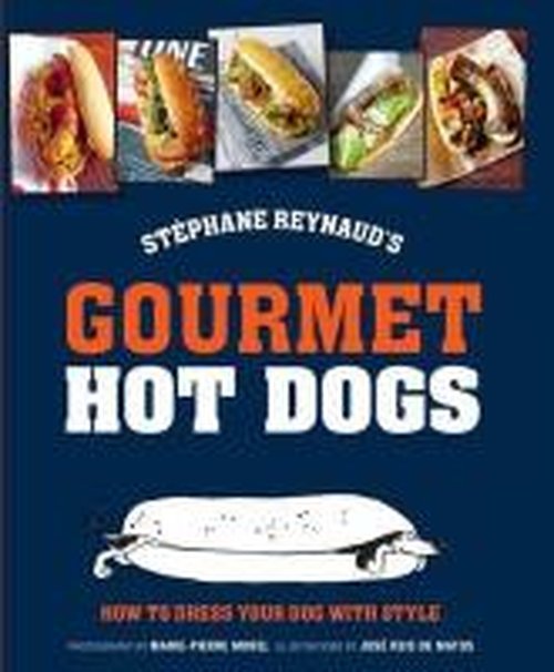 Cover for Stephane Reynaud · Stephane Reynaud's Gourmet Hot Dog: How to Dress Your Dog with Style (Hardcover Book) (2014)