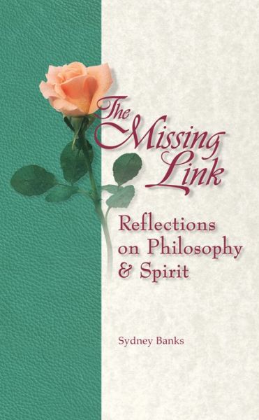 Cover for Sydney Banks · Missing Link, The: Reflections on Philosophy and Spirit (Paperback Book) (2016)