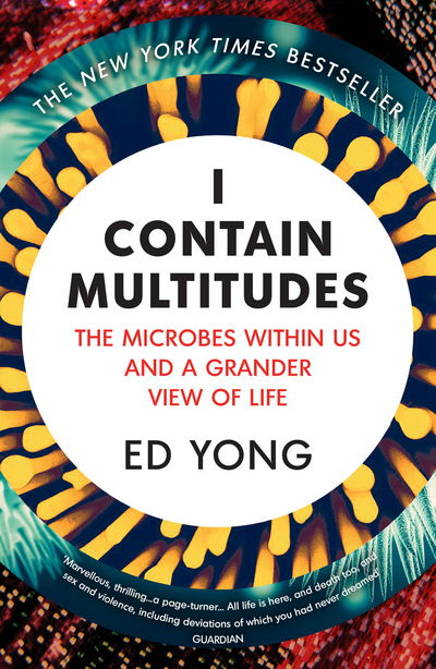 I Contain Multitudes: The Microbes Within Us and a Grander View of Life - Ed Yong - Libros - Vintage Publishing - 9781784700171 - 7 de septiembre de 2017