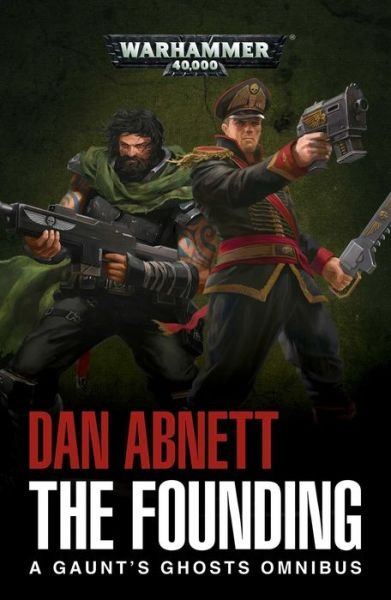 The Founding: A Gaunt's Ghosts Omnibus - Gaunt's Ghosts - Dan Abnett - Livres - Games Workshop Ltd - 9781784966171 - 14 décembre 2017