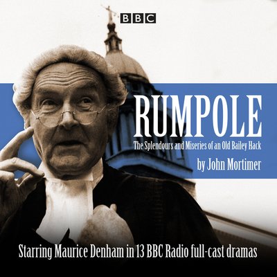 Cover for John Mortimer · Rumpole: The Splendours and Miseries of an Old Bailey Hack (Hörbok (CD)) [Unabridged edition] (2016)