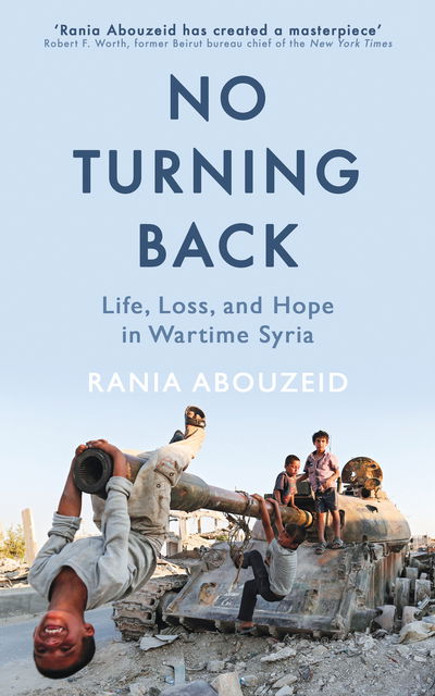 Cover for Rania Abouzeid · No Turning Back: Life, Loss, and Hope in Wartime Syria (Hardcover Book) (2018)