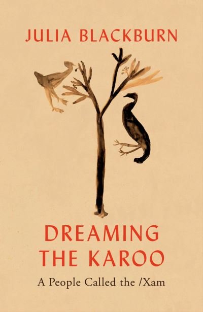 Cover for Julia Blackburn · Dreaming the Karoo: A People Called the /Xam (Innbunden bok) (2022)