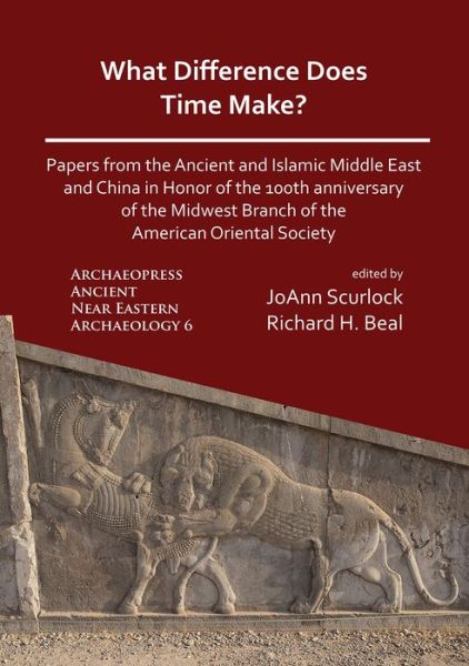 Cover for What Difference Does Time Make? Papers from the Ancient and Islamic Middle East and China in Honor of the 100th Anniversary of the Midwest Branch of the American Oriental Society - Archaeopress Ancient Near Eastern Archaeology (Paperback Book) (2020)