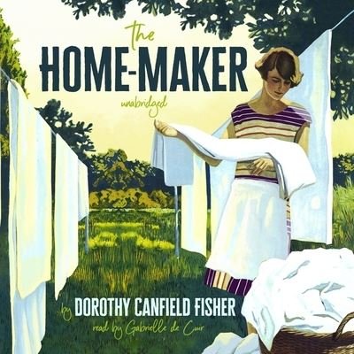 Cover for Dorothy Canfield Fisher · The Home-Maker Lib/E (CD) (2021)