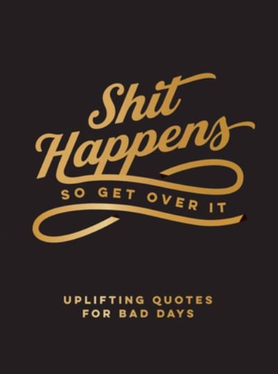 Cover for Summersdale Publishers · Shit Happens So Get Over It: Uplifting Quotes for Bad Days (Inbunden Bok) (2023)