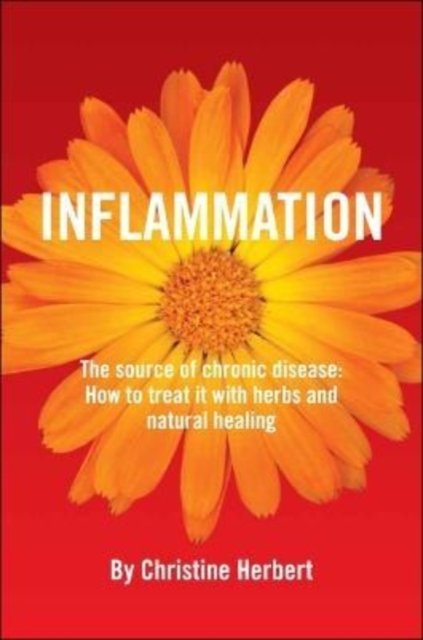 Cover for Christine Herbert · Inflammation, the source of chronic disease: How to Treat it with Herbs and Natural Healing (Paperback Book) (2022)