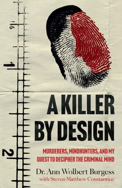 Cover for Ann Wolbert Burgess · A Killer By Design: Murderers, Mindhunters, and My Quest to Decipher the Criminal Mind (Paperback Book) (2022)