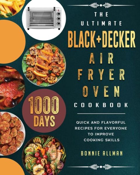 Cover for Bonnie Allman · The Ultimate BLACK+DECKER Air Fryer Oven Cookbook (Taschenbuch) (2021)