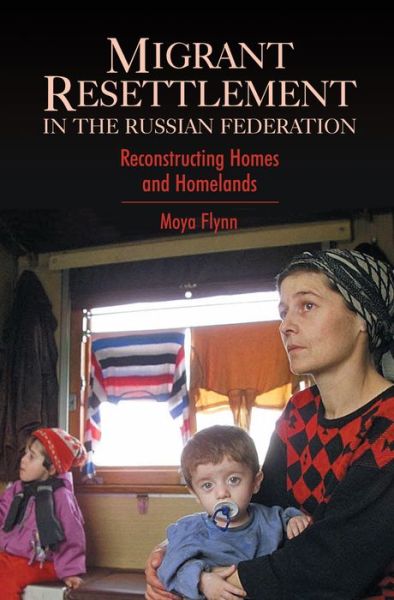 Cover for Moya Flynn · Migrant Resettlement in the Russian Federation: Reconstructing Homes and Homelands - Anthem European Studies (Paperback Book) (2004)