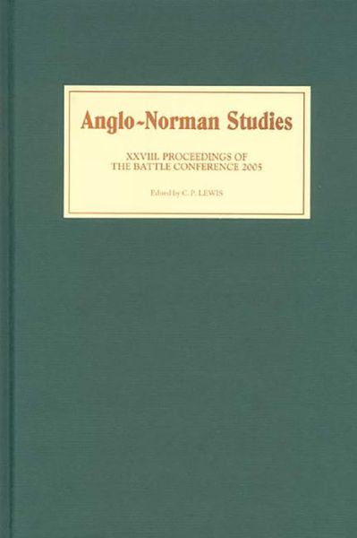 Anglo-Norman Studies XXVIII: Proceedings of the Battle Conference 2005 - Anglo-Norman Studies - Chris Lewis - Books - Boydell & Brewer Ltd - 9781843832171 - July 20, 2006