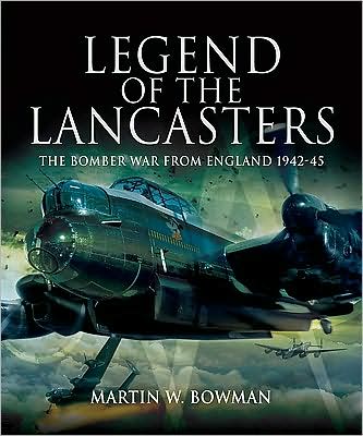 Cover for Martin Bowman · Legend of the Lancasters: the Bomber War from England 1942-45 (Hardcover Book) (2009)