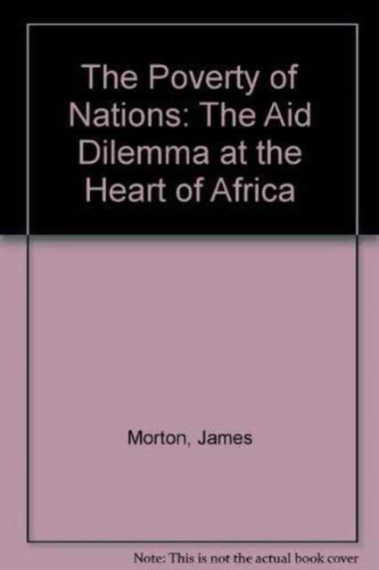 Cover for James Morton · The Poverty of Nations: Aid Dilemma at the Heart of Africa (Hardcover bog) (1994)