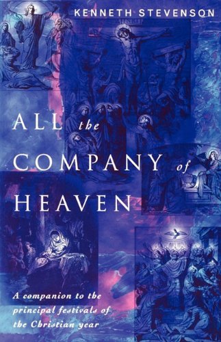 Cover for Kenneth Stevenson · All the Company of Heaven: A companion to the principal festivals of the Christian year (Paperback Book) (2012)