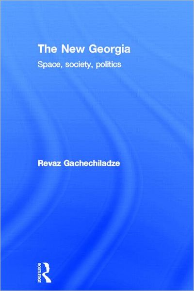 Cover for Revaz Gachechiladze · The New Georgia: Space, Society, Politics (Hardcover Book) (1995)