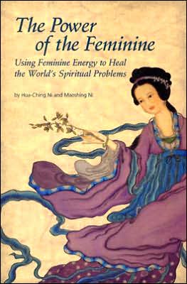 Cover for Hua-ching Ni · The Power of Feminine: Using Feminine Energy to Heal the World's Spiritual Problems (Paperback Book) (2004)