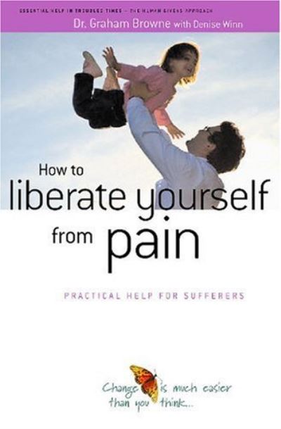 Cover for Grahame Brown · How to Liberate Yourself from Pain: Practical Help for Sufferers (Taschenbuch) (2021)