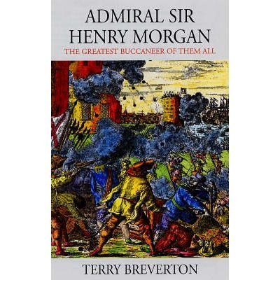 Cover for Terry Breverton · Admiral Sir Henry Morgan - The Greatest Buccaneer of Them All (Paperback Bog) [UK edition] (2005)