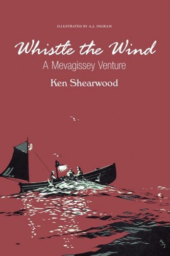 Cover for Ken a Shearwood · Whistle the Wind: a Mevagissey Venture (Taschenbuch) (2009)