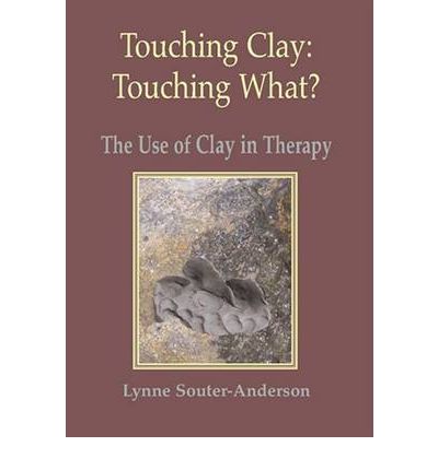 Cover for Lynne Souter-Anderson · Touching Clay: Touching What?: The Use of Clay in Therapy (Paperback Book) (2010)