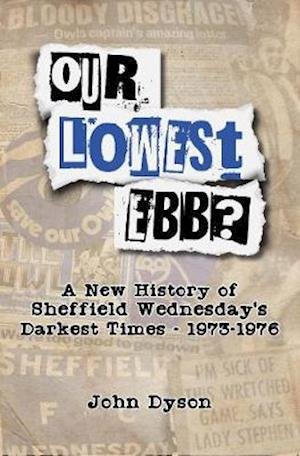 Cover for John Dyson · Our Lowest Ebb?: A new history of Sheffield Wednesday's darkest times: 1973-1976 (Pocketbok) (2020)