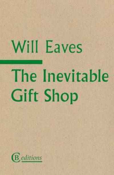 The Inevitable Gift Shop - Will Eaves - Książki - CB Editions - 9781909585171 - 1 marca 2016