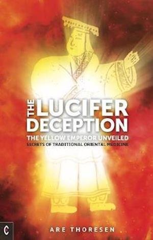 Cover for Are Thoresen · The Lucifer Deception: The Yellow Emperor Unveiled:  Secrets of Traditional Oriental Medicine (Taschenbuch) (2020)