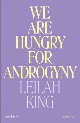 Cover for Leilah King · We Are Hungry for Androgyny (Paperback Book) (2023)