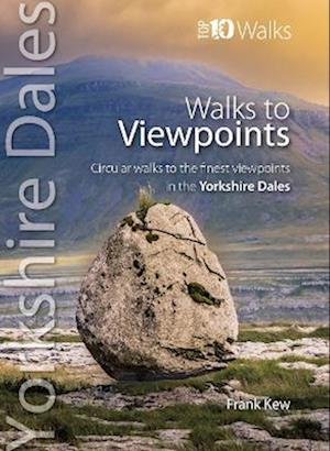 Cover for Frank Kew · Walks to Viewpoints Yorkshire Dales (Top 10): Circular walks to the finest viewpoints in the Yorkshire Dales National Park - Yorkshire Dales: Top 10 Walks (Paperback Book) (2023)