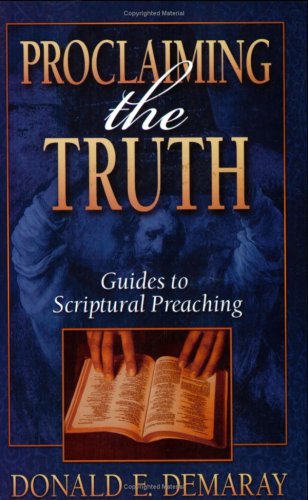 Proclaiming the Truth: Guides to Scriptural Preaching - Donald E. Demaray - Books - Francis Asbury Prress - 9781928915171 - July 1, 2005